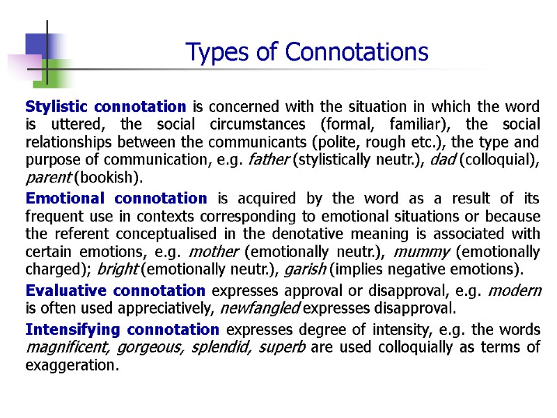 Types of Connotations Stylistic connotation is concerned with the situation in which the word